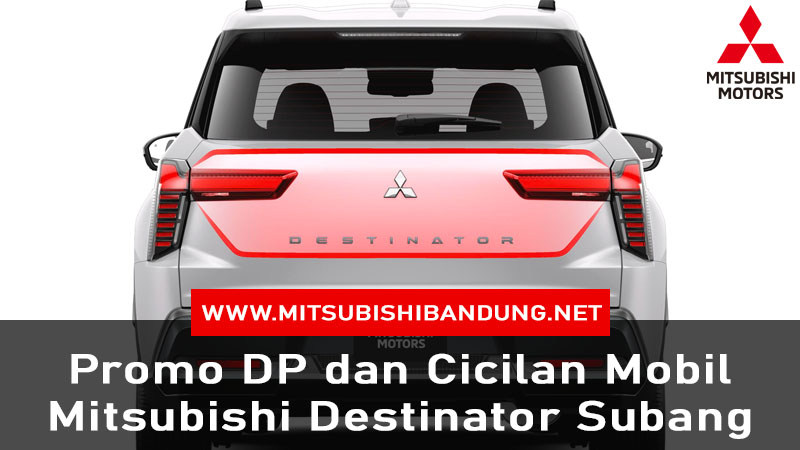 Promo DP dan Cicilan Mobil Mitsubishi Destinator Subang
